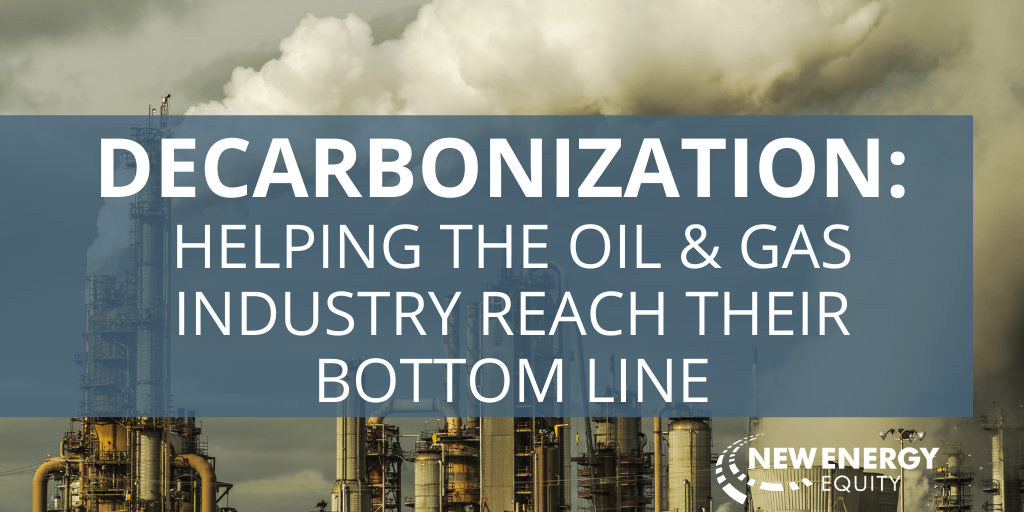 Decarbonization: Helping The Oil And Gas Industry Reach Their Bottom Line